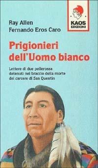 Prigionieri dell'uomo bianco - Ray Allen,Fernando E. Caro - copertina