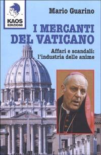 I mercanti del Vaticano. Affari e scandali: l'industria delle anime - Mario Guarino - copertina