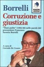 Borrelli. Corruzione e giustizia. «Mani pulite» (1992-98) nelle parole del procuratore Borrelli