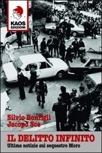 Il delitto infinito. Ultime notizie sul sequestro Moro - Silvio Bonfigli,Jacopo Sce - copertina
