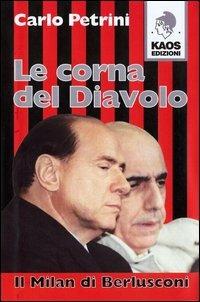 Le corna del diavolo. Il Milan di Berlusconi - Carlo Petrini - copertina