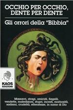 Occhio per occhio, dente per dente. Gli orrori della Bibbia