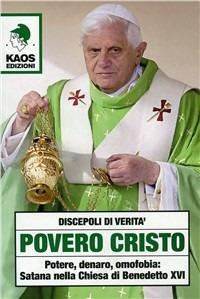 Povero Cristo. Potere, denaro, omofobia: Satana nella Chiesa di Benedetto XVI - copertina