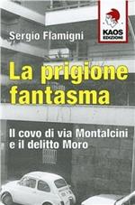 La prigione fantasma. Il covo di via Montalcini e il delitto Moro