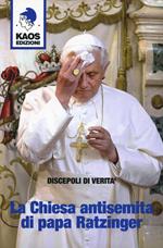 La Chiesa antisemita di papa Ratzinger