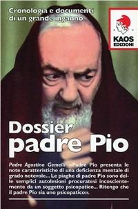 Dossier Padre Pio. Cronologia e documenti di un grande inganno - copertina