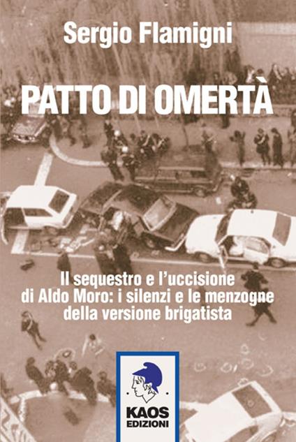 Patto di omertà. Il sequestro e l'uccisione di Aldo Moro: i silenzi e le menzogne della versione brigatista - Sergio Flamigni - copertina