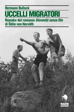 Uccelli migratori. Remake del romanzo «Gioventù senza Dio» di Odon von Horvath - Hermann Bullock - copertina