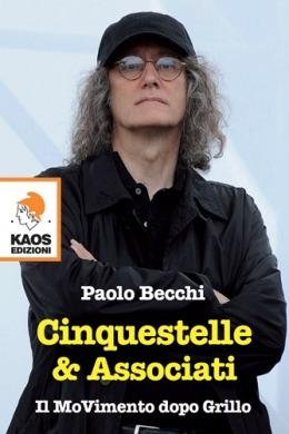 Cinquestelle & Associati. Il movimento dopo Grillo - Paolo Becchi - copertina