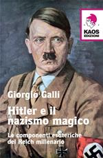 Hitler e il nazismo magico. Le componenti esoteriche del Reich millenario