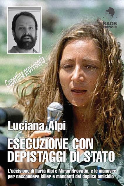 Esecuzione con depistaggi di Stato. L'uccisione di Ilaria Alpi e Miran Hrovatin, e le manovre per nascondere killer e mandanti - Luciana Alpi - copertina