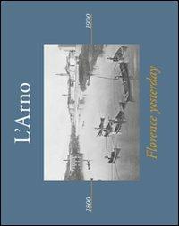 L'Arno. Florence yesterday. Ediz. italiana e inglese - Emma Alterino,Catherine Wrenn - copertina