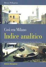 Così era Milano. Porta Vercellina, Porta Ticinese, Porta Romana, Porta Orientale, Porta Nuova, Porta Comasina. Indice analitico