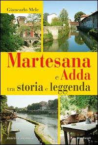 Martesana e Adda tra storia e leggenda - Giancarlo Mele - copertina