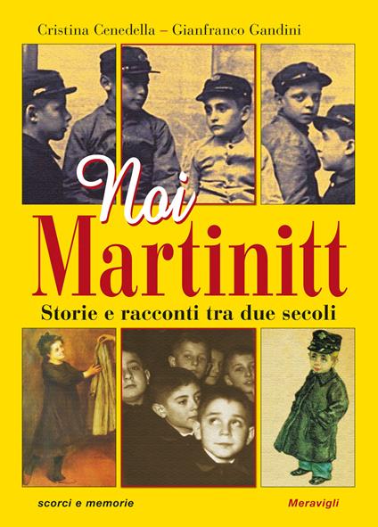 Noi Martinitt. Storie e racconti tra due secoli - Cristina Cenedella,Gianfranco Gandini - copertina