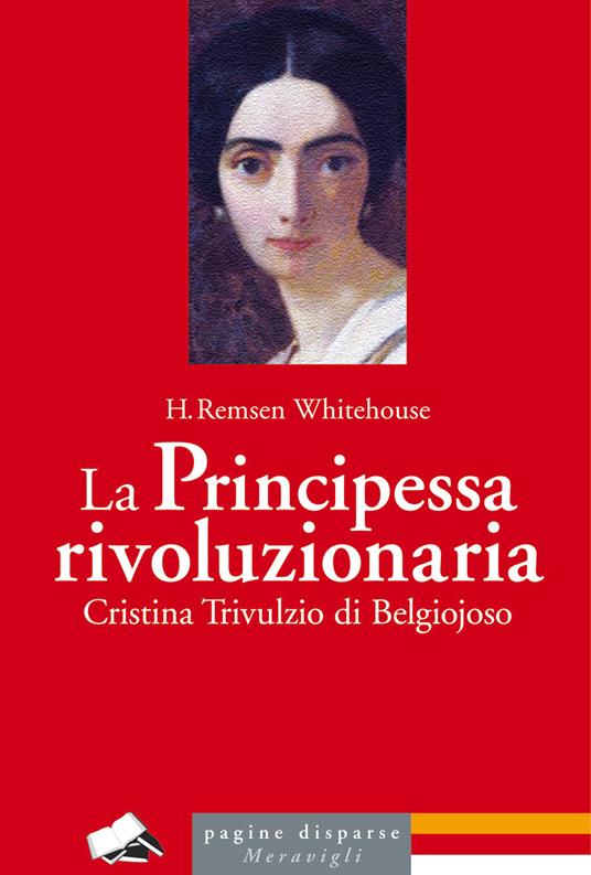 La principessa rivoluzionaria. Cristina Trivulzio di Belgiojoso - Henry Remsen Whitehouse - copertina