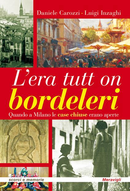 L'era tutt on bordeleri quando a Milano le case chiuse erano aperte - Daniele Carozzi,Luigi Inzaghi - copertina