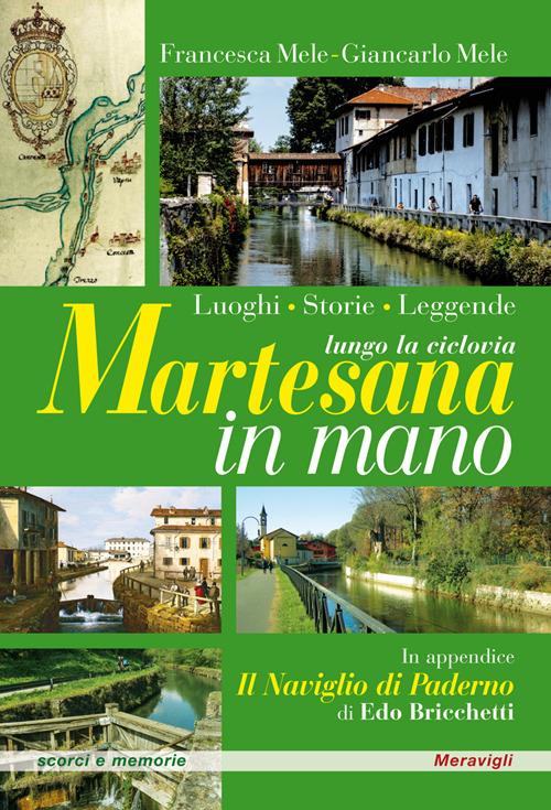 Martesana in mano. Lungo la ciclovia: luoghi, storie, leggende - Francesca Mele,Giancarlo Mele - copertina