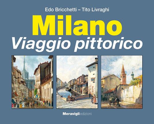 Milano. Viaggio pittorico - Tito Livraghi,Edo Bricchetti - copertina