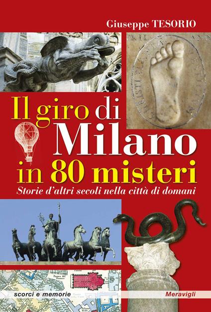 Il giro di Milano in 80 misteri. Storie d'altri secoli nella città di domani - Giuseppe Tesorio - copertina