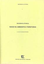 Geografia storica. Saggi su ambiente e territorio