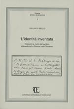 L' identità inventata. Cognomi e nomi dei bambini abbandonati a Firenze nell'Ottocento