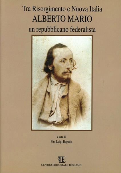 Tra Risorgimento e nuova Italia. Alberto Mario. Un repubblicano federalista - copertina