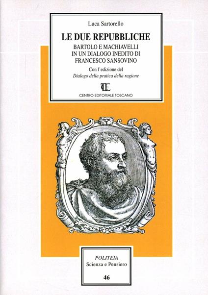 Le due repubbliche. Bartolo e Machiavelli in un dialogo inedito di Sansovino - Luca Sartorello - copertina
