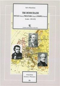 Tre democrazie: sociale (Harney); proletaria (Engels); europea (Mazzini). Londra 1850-1855 - Salvo Mastellone - copertina