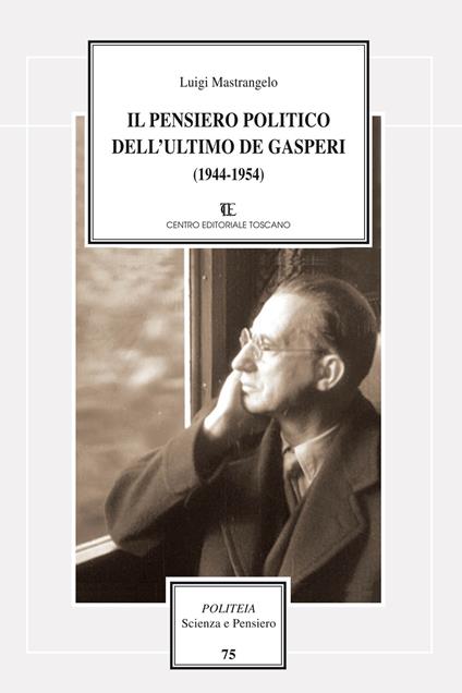 Il pensiero politico dell'ultimo De Gasperi (1944-1954) - Luigi Mastrangelo - copertina