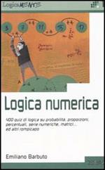 Logica numerica. 400 quiz di logica su probabilità, proporzioni, percentuali, serie numeriche, matrici... ed altri rompicapo
