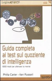 Guida completa ai test sul quoziente di intelligenza. 1000 modi per allenare la mente - Philip Carter,Ken Russel - copertina