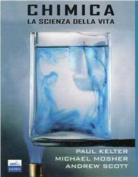 Chimica. La scienza della vita - Paul Keltner,Michael Mosher,Andrew Scott - copertina