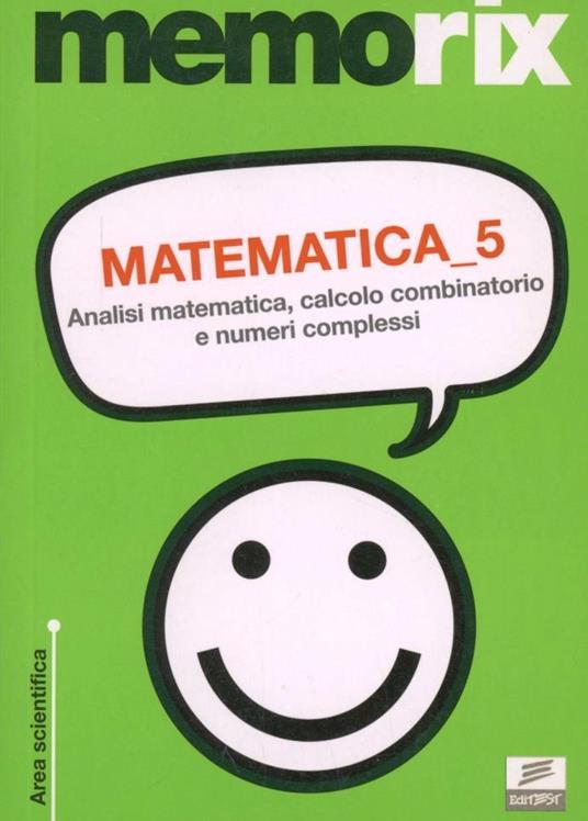 Matematica. Vol. 5: Analisi matematica, calcolo combinatorio e numeri complessi. - Emiliano Barbuto - copertina