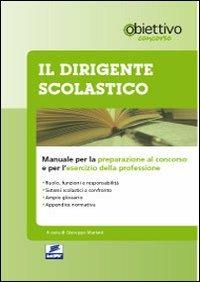 Il dirigente scolastico. Manuale per la preparazione al concorso e per l'esercizio della professione - copertina