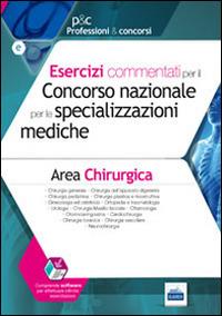 Esercizi commentati per il concorso nazionale per le specializzazioni mediche. Area chirurgica. Con software - copertina