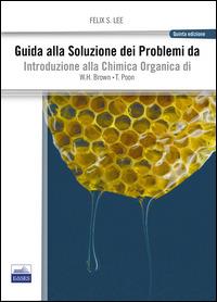 Guida alla soluzione dei problemi da introduzione alla chimica organica - Felix S. Lee,William H. Brown,Thomas Poon - copertina