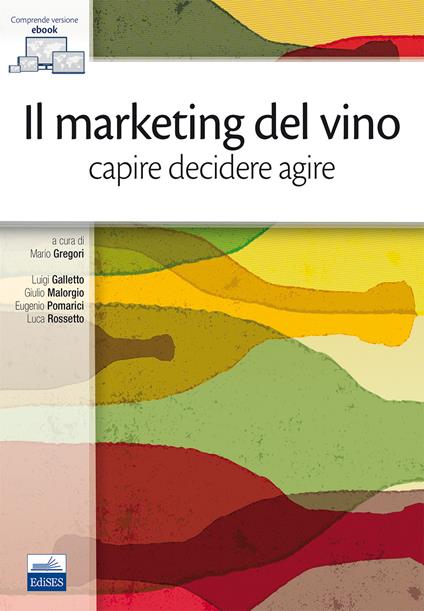 Il marketing del vino. Capire decidere agire - Luigi Galletto,Giulio Malorgio,Eugenio Pomarici - copertina