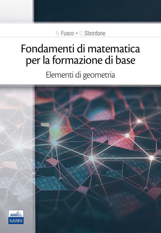 Fondamenti di matematica per la formazione di base. Vol. 2: Elementi di geometria. - Carlo Sbordone,Francesco Sbordone - copertina