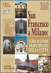 San Francesco a Milano. Guida ai luoghi francescani della città. Con cartina - Rosa Giorgi,Paolo Canali - copertina