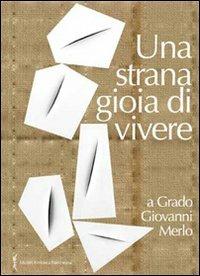 «Una strana gioia di vivere» a Grado Giovanni Merlo - copertina