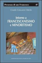 Intorno a francescanesimo e minoritismo. Cinque studi e un'appendice