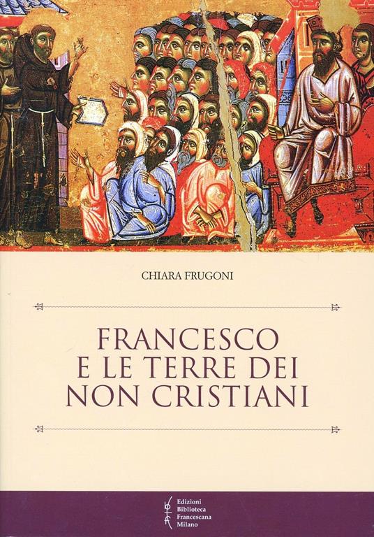 Francesco e le terre dei non cristiani - Chiara Frugoni - copertina