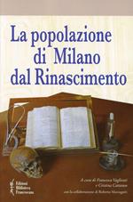 La popolazione di Milano dal Rinascimento. Fonti documentarie e fonti materiali per un nuovo umanesimo scientifico