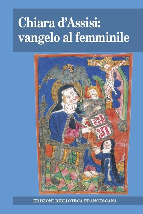 Chiara d'Assisi: vangelo al femminile. Atti del Convegno di studio (Milano, 31 marzo 2012) - Paolo Canali,Annalisa Parmigiani - copertina