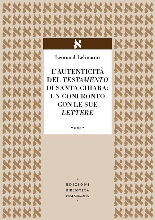 L' autenticità del Testamento di Santa Chiara: un confronto con le sue lettere - Leonhard Lehmann - copertina