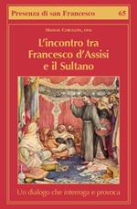 L' incontro tra Francesco d'Assisi e il Sultano. Un dialogo che interroga e provoca