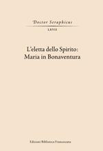 L' Eletta dello spirito: Maria in Bonaventura. (Viterbo-Bagnoregio, 24-25 maggio 2019)