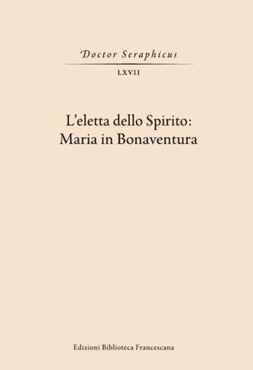 L' Eletta dello spirito: Maria in Bonaventura. (Viterbo-Bagnoregio, 24-25 maggio 2019) - copertina