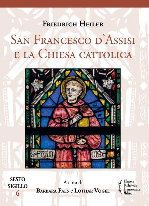 San Francesco d'Assisi e la Chiesa cattolica - Friedrich Heiler - copertina